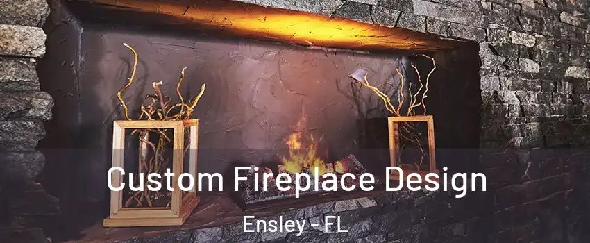  Custom Fireplace Design Ensley - FL