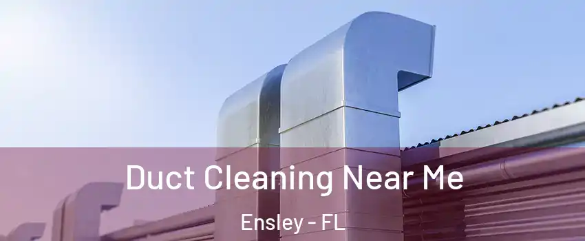  Duct Cleaning Near Me Ensley - FL