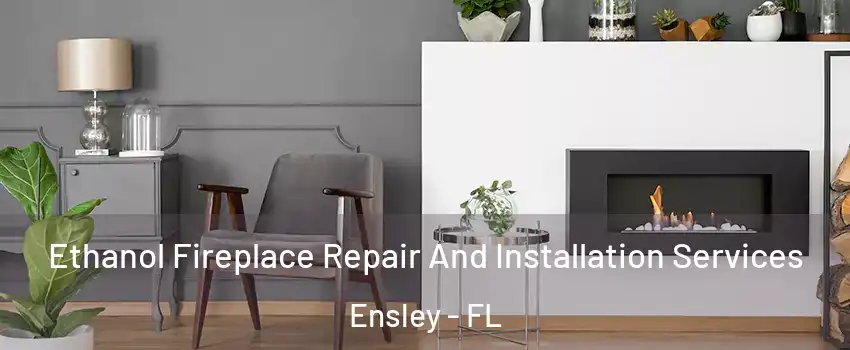  Ethanol Fireplace Repair And Installation Services Ensley - FL