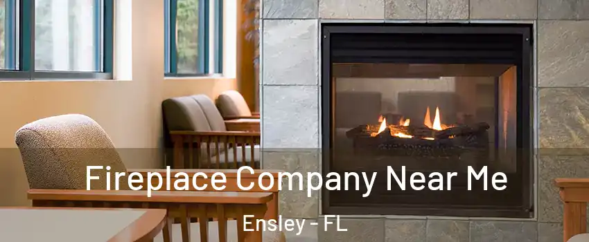  Fireplace Company Near Me Ensley - FL