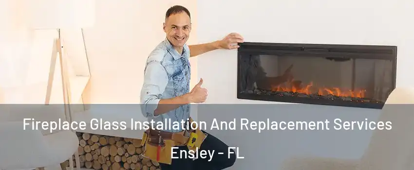  Fireplace Glass Installation And Replacement Services Ensley - FL