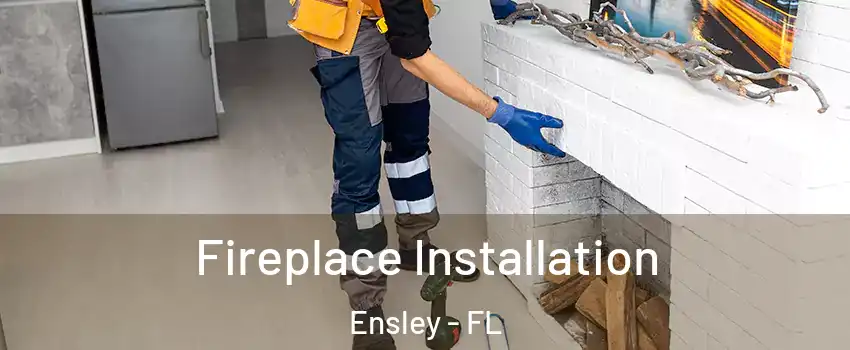  Fireplace Installation Ensley - FL