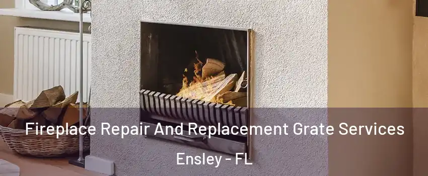  Fireplace Repair And Replacement Grate Services Ensley - FL