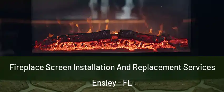  Fireplace Screen Installation And Replacement Services Ensley - FL