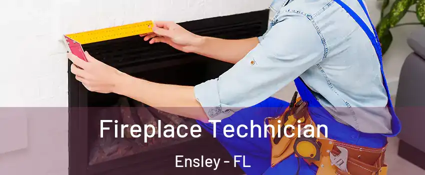  Fireplace Technician Ensley - FL