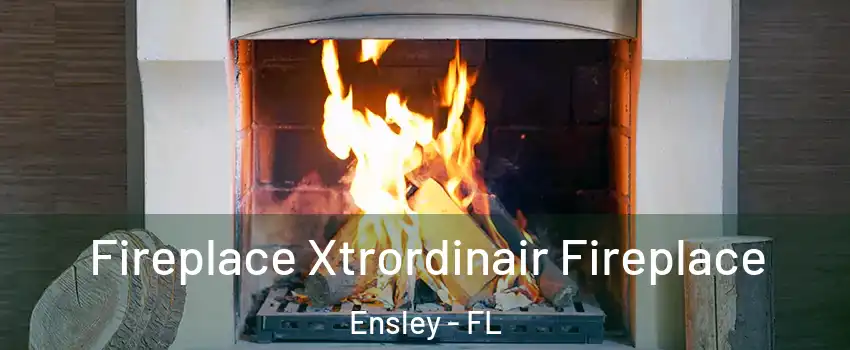  Fireplace Xtrordinair Fireplace Ensley - FL
