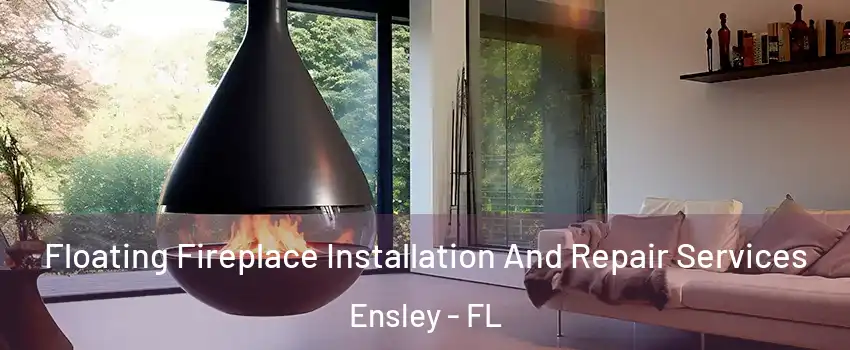  Floating Fireplace Installation And Repair Services Ensley - FL