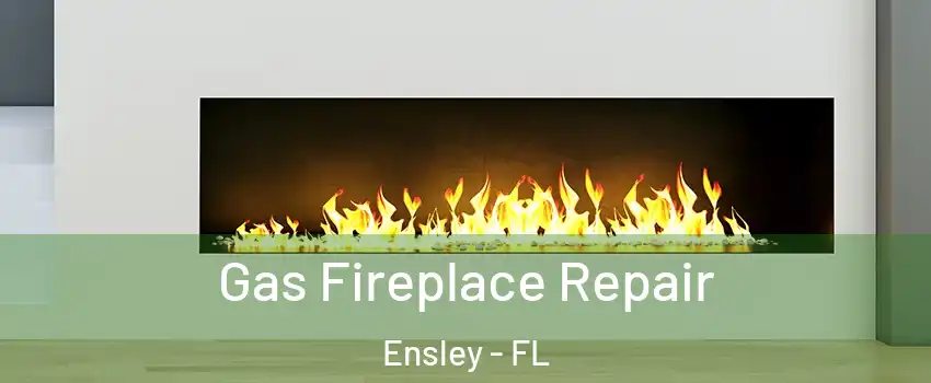  Gas Fireplace Repair Ensley - FL