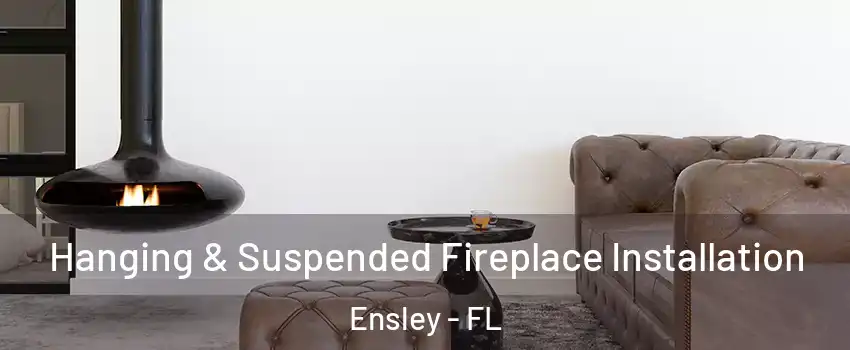  Hanging & Suspended Fireplace Installation Ensley - FL