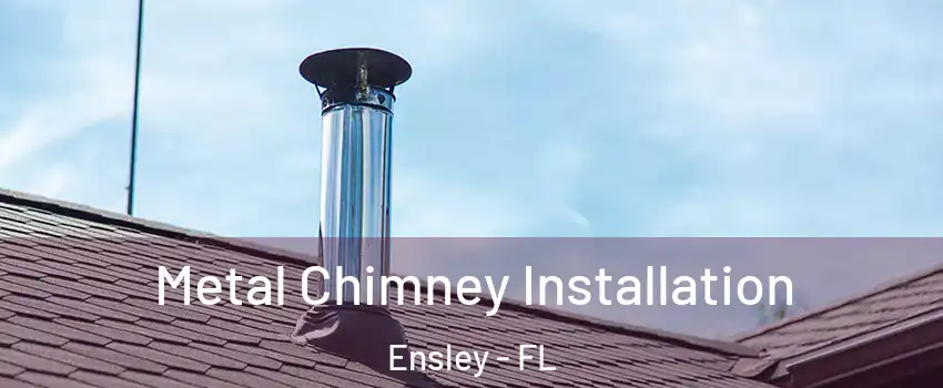  Metal Chimney Installation Ensley - FL