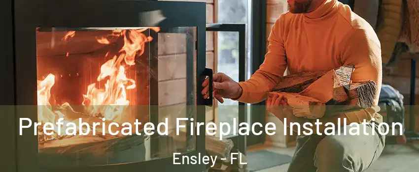  Prefabricated Fireplace Installation Ensley - FL